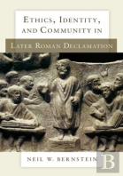 Ethics, Identity, And Community In Later Roman Declamation