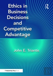 Ethics In Business Decisions And Competitive Advantage