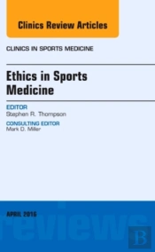 Ethics In Sports Medicine, An Issue Of Clinics In Sports Medicine