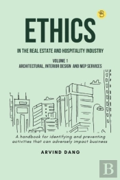Ethics In The Real Estate And Hospitality Industry (Volume 1architectural, Interior Design And Mep Services)