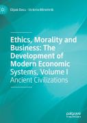Ethics, Morality And Business: The Development Of Modern Economic Systems, Volume I