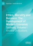 Ethics, Morality And Business: The Development Of Modern Economic Systems, Volume I