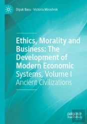 Ethics, Morality And Business: The Development Of Modern Economic Systems, Volume I