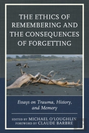 Ethics Of Remembering And The Consequences Of Forgetting
