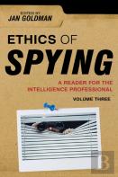 Ethics Of Spying: A Reader For The Intelligence Professional