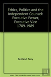 Ethics, Politics, And The Independent Counsel