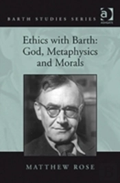 Ethics With Barth: God, Metaphysics And Morals