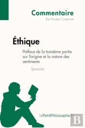 Éthique De Spinoza - Préface De La Troisième Partie Sur L'Origine Et La Nature Des Sentiments (Commentaire) : Comprendre La Philosophie Avec Lepetitphilosophe.Fr