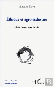 Éthique Et Agro-Industrie ; Main Basse Sur La Vie