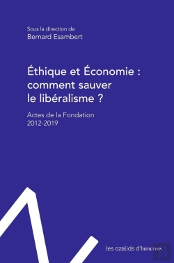 Bertrand.pt - Éthique Et Économie : Comment Sauver Le Libéralisme ? ; Actes De La Fondation Éthique Et Économie 2012-2019