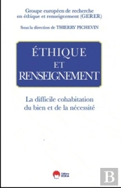 Éthique Et Renseignement ; La Difficile Cohabitation Du Bien Et De La Nécessité