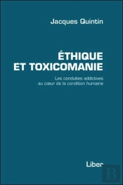 Éthique Et Toxicomanie ; Les Conduites Addictives Au Coeur De La Condition Humaine