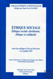 Ethique Sociale : Ethique Sociale Chrétienne, Éthique Et Solidarité. Actes Du Colloque D'Aix-En-Provence 3 Et 4 Juillet 1997. Centre De Recherches En Éthique Économique Et Des Affaires Et Déontologie