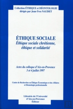 Bertrand.pt - Ethique Sociale : Ethique Sociale Chrétienne, Éthique Et Solidarité. Actes Du Colloque D'Aix-En-Provence 3 Et 4 Juillet 1997. Centre De Recherches En Éthique Économique Et Des Affaires Et Déontologie