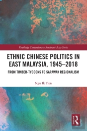 Ethnic Chinese Politics In East Malaysia, 1945-2018