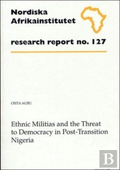 Ethnic Militias And The Threat To Democracy In Post-Transition Nigeriaresearch Report