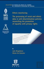 Ethnic Monitoring ; The Processing Of Racial And Ethnic Data In Anti-Discrimination Policies ; Reconciling The Promotion Of Equality With Privacy Rights
