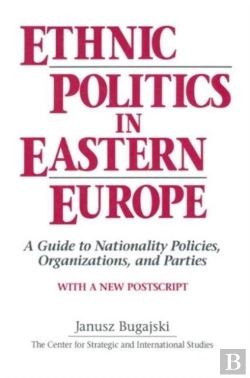 Bertrand.pt - Ethnic Politics In Eastern Europe: A Guide To Nationality Policies, Organizations And Parties