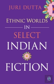 Ethnic Worlds In Select Indian Fiction