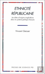 Ethnicité Républicaine : Les Élites D'Origine Maghrébine Dans Le Système Politique Français