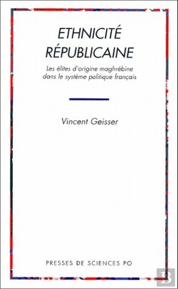 Bertrand.pt - Ethnicité Républicaine : Les Élites D'Origine Maghrébine Dans Le Système Politique Français