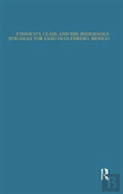 Ethnicity, Class, And The Indigenous Struggle For Land In Guerrero, Mexico