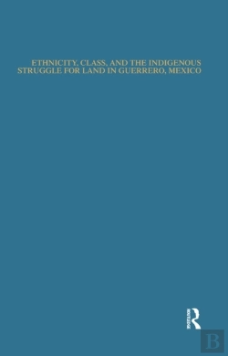 Bertrand.pt - Ethnicity, Class, And The Indigenous Struggle For Land In Guerrero, Mexico