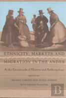 Ethnicity, Markets, And Migration In The Andes