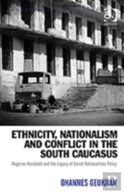 Ethnicity, Nationalism And Conflict In The South Caucasus
