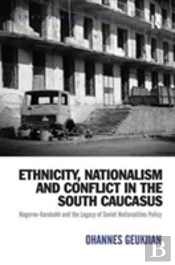 Ethnicity, Nationalism And Conflict In The South Caucasus