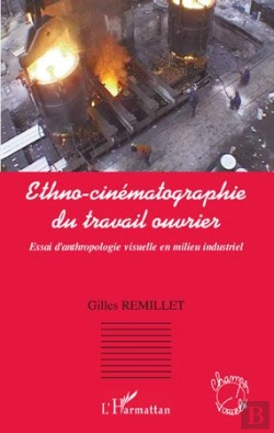 Bertrand.pt - Ethno-Cinématographie Du Travail Ouvrier ; Essai D'Anthropologie Visuelle En Milieu Industriel