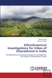 Ethnobotanical Investigations For Tribes Of Uttarakhand In India