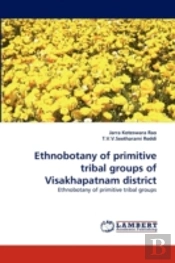 Ethnobotany Of Primitive Tribal Groups Of Visakhapatnam District