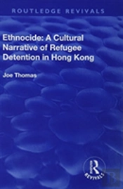 Ethnocide: A Cultural Narrative Of Refugee Detention In Hong Kong