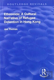 Ethnocide: A Cultural Narrative Of Refugee Detention In Hong Kong