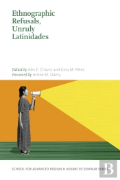Ethnographic Refusals, Unruly Latinidades