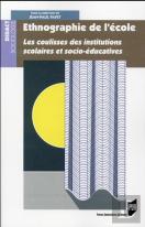 Ethnographie De L'École ; Les Coulisses Des Institutions Scolaires Et Socio-Éducatives