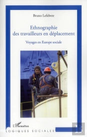 Ethnographie Des Travailleurs En Déplacement ; Voyages En Europe Sociale