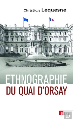 Bertrand.pt - Ethnographie Du Quai D'Orsay ; Les Pratiques Des Diplomates Français