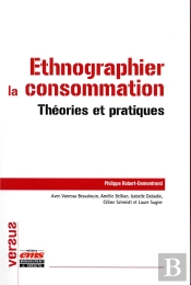 Ethnographier La Consommation - Theories Et Pratiques