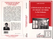 Ethnologie Du Decor En Milieu Ouvrier ; Le Bel Ordinaire