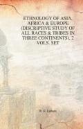 Ethnology Of Asia, Africa & Europe (Discriptive Study Of All Races & Tribes In Three Continents), 1st Vol.