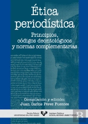 Ética Periodística. Principios, Códigos Deontológicos Y Normas Complementarias