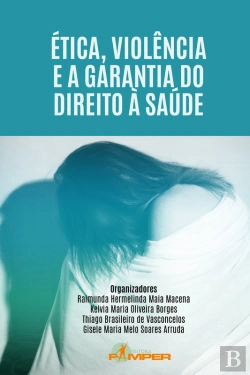 Bertrand.pt - Ética, Violência E A Garantia Do Direito À Saúde