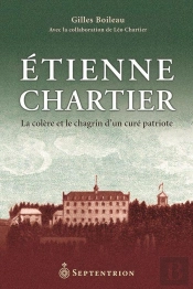 Etienne Chartier ; Le Colère Et Le Chagrin D'Un Curé Patriote