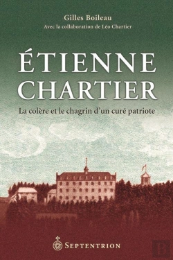 Bertrand.pt - Etienne Chartier ; Le Colère Et Le Chagrin D'Un Curé Patriote