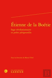 Étienne De La Boétie : Sage Révolutionnaire Et Poète Périgourdin