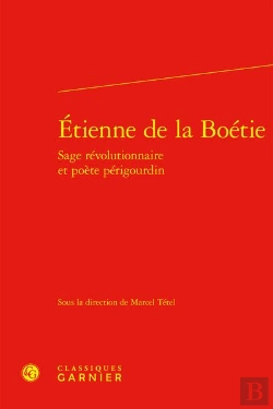 Bertrand.pt - Étienne De La Boétie : Sage Révolutionnaire Et Poète Périgourdin
