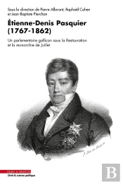 Étienne-Denis Pasquier (1767-1862) : Un Parlementaire Gallican Sous La Restauration Et La Monarchie De Juillet