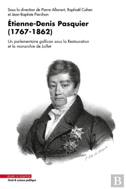 Bertrand.pt - Étienne-Denis Pasquier (1767-1862) : Un Parlementaire Gallican Sous La Restauration Et La Monarchie De Juillet